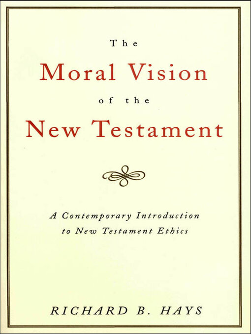 Title details for The Moral Vision of the New Testament by Richard B. Hays - Available